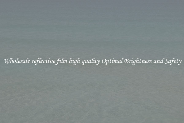 Wholesale reflective film high quality Optimal Brightness and Safety