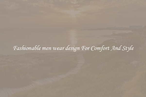 Fashionable men wear design For Comfort And Style