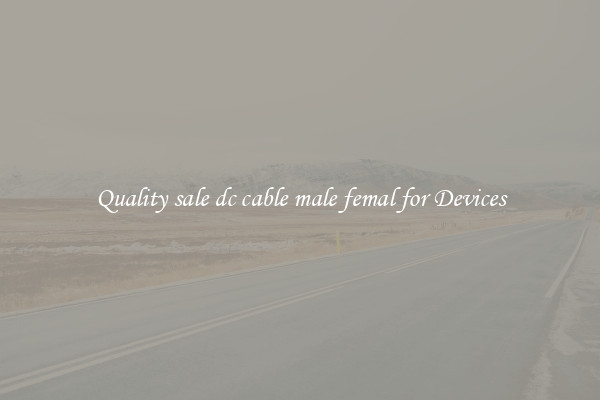 Quality sale dc cable male femal for Devices