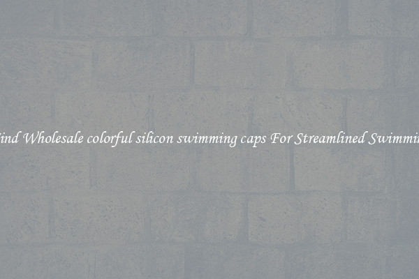 Find Wholesale colorful silicon swimming caps For Streamlined Swimming
