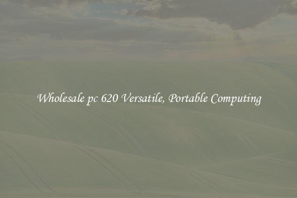 Wholesale pc 620 Versatile, Portable Computing