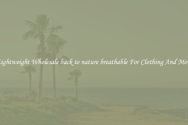 Lightweight Wholesale back to nature breathable For Clothing And More