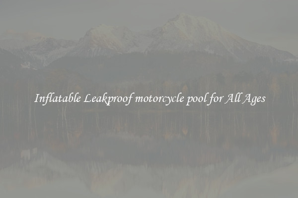 Inflatable Leakproof motorcycle pool for All Ages