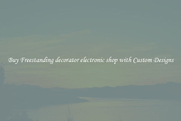 Buy Freestanding decorator electronic shop with Custom Designs