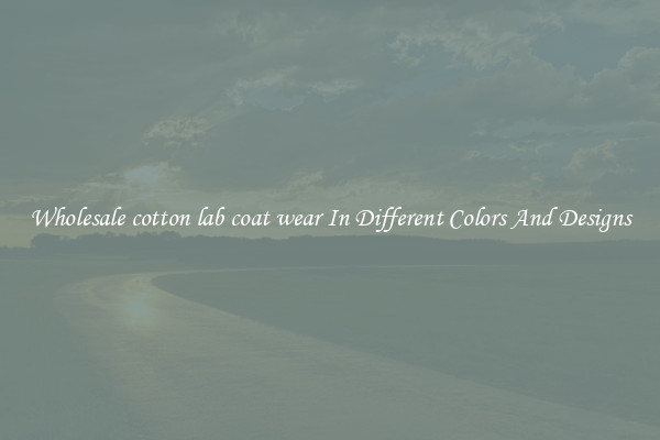 Wholesale cotton lab coat wear In Different Colors And Designs