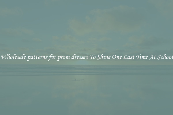 Wholesale patterns for prom dresses To Shine One Last Time At School