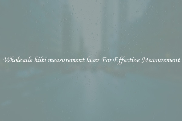 Wholesale hilti measurement laser For Effective Measurement