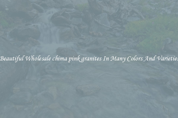 Beautiful Wholesale chima pink granites In Many Colors And Varieties