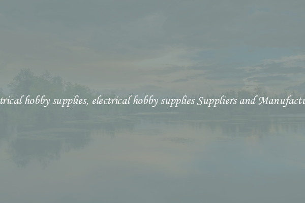 electrical hobby supplies, electrical hobby supplies Suppliers and Manufacturers