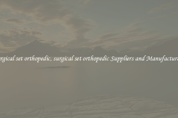 surgical set orthopedic, surgical set orthopedic Suppliers and Manufacturers