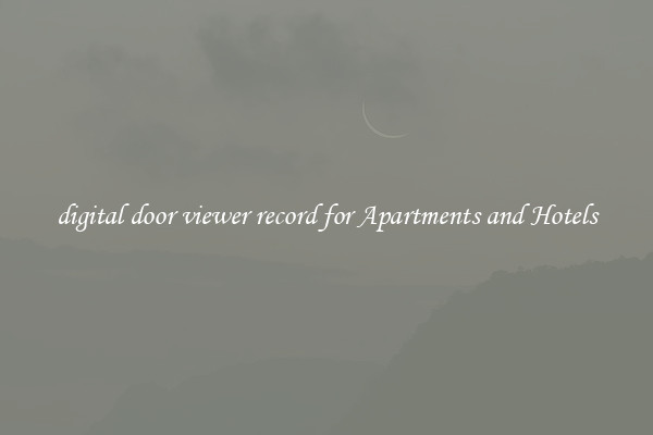 digital door viewer record for Apartments and Hotels